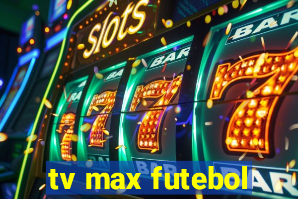 tv max futebol